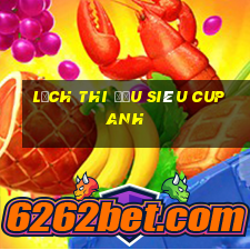 lịch thi đấu siêu cup anh