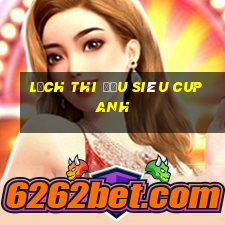 lịch thi đấu siêu cup anh