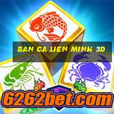 ban ca lien minh 3d