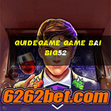 Guidegame Game Bài Big52