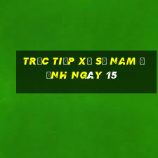 Trực tiếp Xổ Số nam định ngày 15