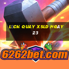 Lịch quay XSLD ngày 23