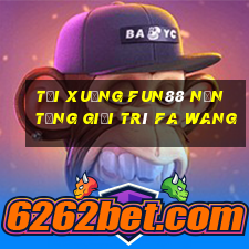 Tải xuống Fun88 nền tảng giải trí Fa Wang