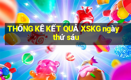 THỐNG KÊ KẾT QUẢ XSKG ngày thứ sáu