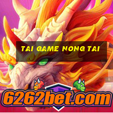 tai game nong tai