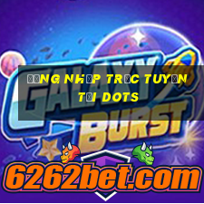 Đăng nhập trực tuyến tại Dots