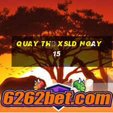 Quay thử XSLD ngày 15