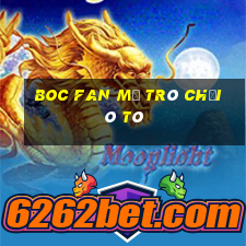 Boc Fan Mở Trò Chơi Ô Tô