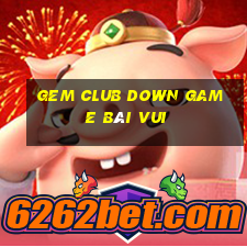 Gem Club Down Game Bài Vui