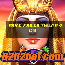 game faker thường chơi