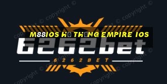 M88ios Hệ thống Empire ios