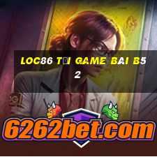 Loc86 Tại Game Bài B52