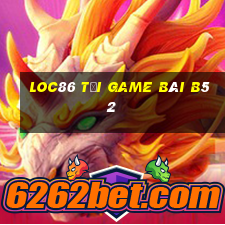 Loc86 Tại Game Bài B52