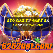 Beo Club Tại Game Bài B52 Đổi Thưởng