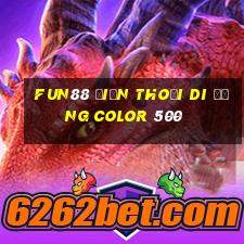 Fun88 điện thoại di động Color 500