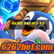 game bài mới ra