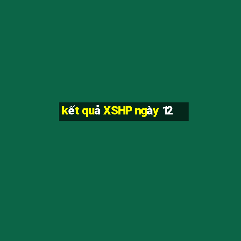 kết quả XSHP ngày 12