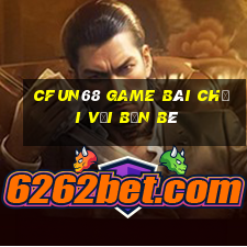 Cfun68 Game Bài Chơi Với Bạn Bè