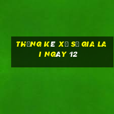 Thống kê Xổ Số gia lai ngày 12