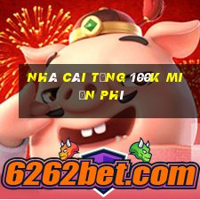 nhà cái tặng 100k miễn phí