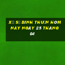 xổ số bình thuận hôm nay ngày 25 tháng 04