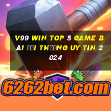 V99 Win Top 5 Game Bài Đổi Thưởng Uy Tín 2024