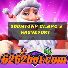 boomtown casino shreveport