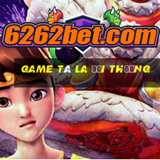 game tá la đổi thưởng