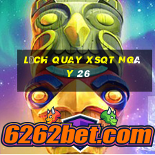 Lịch quay XSQT ngày 26