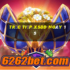 Trực tiếp XSBD ngày 15