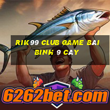 Rik99 Club Game Bài Binh 9 Cây