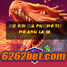 đặc sản địa phương tiếng anh là gì