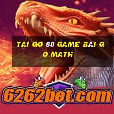 Tai Go 88 Game Bài Go Math