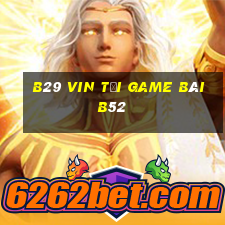 B29 Vin Tại Game Bài B52