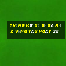 Thống kê Xổ Số Bà Rịa Vũng Tàu ngày 28