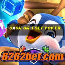 cách chơi set poker