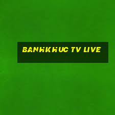 banhkhuc tv live