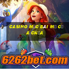 casino mộc bài mở cửa chưa