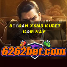 dự đoán xsmb kubet hôm nay