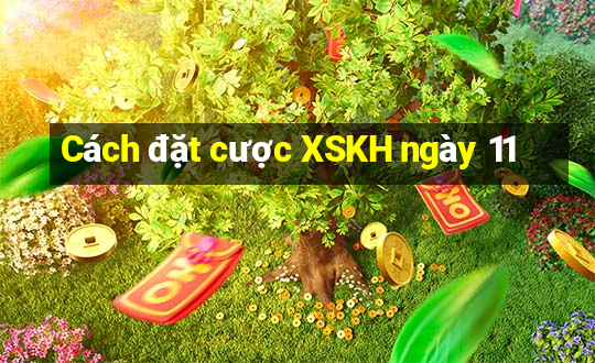 Cách đặt cược XSKH ngày 11