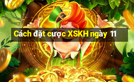 Cách đặt cược XSKH ngày 11