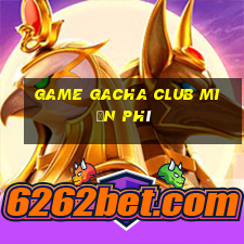 game gacha club miễn phí