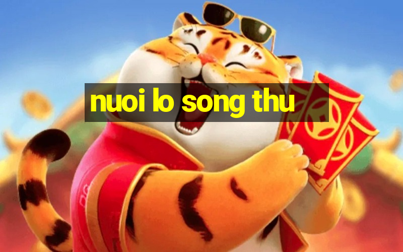 nuoi lo song thu