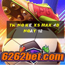 Thống kê XS Max 4D ngày 12