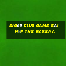 Big69 Club Game Bài Nạp The Garena