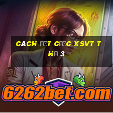 Cách đặt cược XSVT Thứ 3