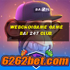 Webchoigame Game Bài 247 Club