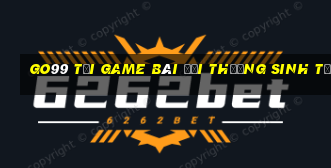 Go99 Tại Game Bài Đổi Thưởng Sinh Tử