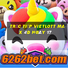 Trực tiếp vietlott Max 4D ngày 17