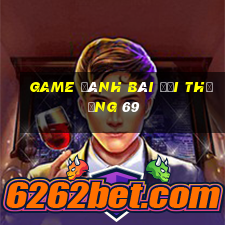 game đánh bài đổi thưởng 69